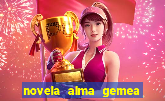 novela alma gemea capitulo 2